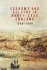 Image for Economy and Culture in North-East England, 1500-1800