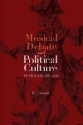 Image for Musical debate and political culture in France, 1700-1830  : discourse and discord