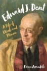 Image for Edward J. Dent  : a life of words and music