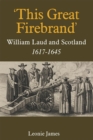 Image for &#39;This Great Firebrand&#39;: William Laud and Scotland, 1617-1645