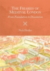Image for The friaries of medieval London  : from foundation to dissolution
