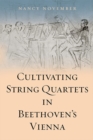 Image for Cultivating String Quartets in Beethoven&#39;s Vienna