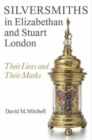 Image for Silversmiths in Elizabethan and Stuart London  : their lives and their marks