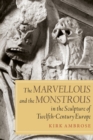 Image for The marvellous and the monstrous in the sculpture of twelfth-century Europe