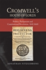 Image for Cromwell&#39;s House of Lords  : politics, parliaments and constitutional revolution, 1642-1660