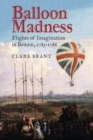 Image for Balloon madness  : flights of imagination in Britain, 1783-1786