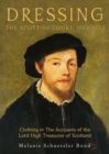 Image for Dressing the Scottish court, 1543-1553  : clothing in the accounts of the Lord High Treasurer of Scotland