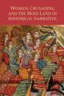 Image for Women, crusading and the Holy Land in historical narrative