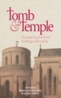 Image for Tomb and temple  : reimagining the sacred buildings of Jerusalem