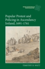 Image for Popular protest and policing in ascendancy Ireland, 1691-1761