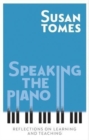 Image for Speaking the piano  : reflections on learning and teaching