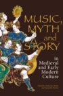 Image for Music, myth and story in medieval and early modern culture