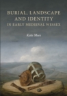 Image for Burial, landscape and identity in early medieval Wessex