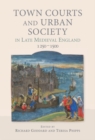Image for Town Courts and Urban Society in Late Medieval England, 1250-1500
