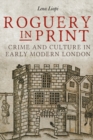Image for Roguery in print  : crime and culture in early modern London