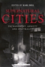Image for Supernatural cities  : enchantment, anxiety and spectrality