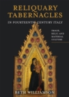 Image for Reliquary tabernacles in fourteenth-century Italy  : image, relic and material culture