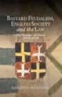 Image for Bastard feudalism, English society and the law  : the statutes of livery, 1390-1520