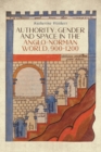 Image for Authority, gender and space in the Anglo-Norman world, 900-1200