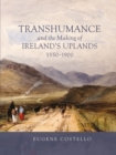 Image for Transhumance and the making of Ireland&#39;s uplands, 1550-1900