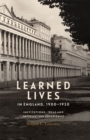 Image for Learned lives in England, 1900-1950  : institutions, ideas and intellectual experience