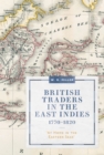 Image for British traders in the East Indies, 1770-1820  : &#39;at home in the Eastern seas&#39;