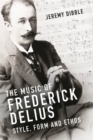 Image for The music of Frederick Delius  : style, form and ethos