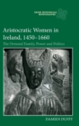 Image for Aristocratic women in Ireland, 1450-1660  : the Ormond family, power and politics