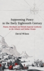 Image for Suppressing piracy in the early eighteenth century  : pirates, merchants and British imperial authority in the Atlantic and Indian oceans