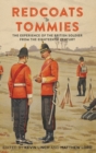Image for Redcoats to Tommies  : the experience of the British soldier from the eighteenth century