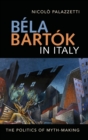 Image for Bâela Bartâok in Italy  : the politics of myth-making