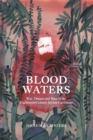 Image for Blood waters  : war, disease and race in the eighteenth-century British Caribbean