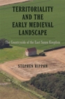 Image for Territoriality and the early medieval landscape  : the countryside of the East Saxon kingdom