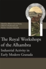 Image for The royal workshops of the Alhambra  : industrial activity in early modern Granada