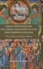 Image for Bishop ¥thelwold, his followers, and saints&#39; cults in early medieval England  : power, belief, and religious reform