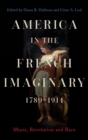 Image for America in the French Imaginary,  1789-1914