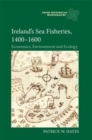 Image for Ireland&#39;s sea fisheries, 1400-1600  : economics, environment and ecology