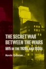 Image for The Secret War Between the Wars: MI5 in the 1920s and 1930s