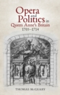Image for Opera and Politics in Queen Anne&#39;s Britain, 1705-1714