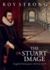 Image for The Stuart image  : English portraiture 1603 to 1649