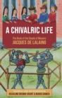 Image for A chivalric life  : the book of the deeds of Messire Jacques de Lalaing