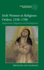 Image for Irish women in religious orders, 1530-1700  : suppression, migration and reintegration