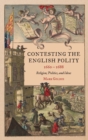 Image for Contesting the English polity, 1660-1688  : religion, politics, and ideas