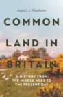 Image for Common land in Britain  : a history from the Middle Ages to the present day