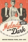 Image for Melody in the dark  : British musical films, 1946-1972