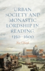 Image for Urban society and monastic lordship in Reading, 1350-1600