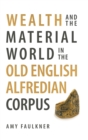 Image for Wealth and the material world in the Old English Alfredian corpus