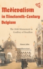 Image for Medievalism in nineteenth-century Belgium  : the 1848 monument to Godfrey of Bouillon