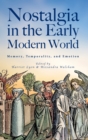 Image for Nostalgia in the early modern world  : memory, temporality, and emotion