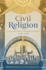 Image for Civil religion in the early modern anglophone world, 1550-1700